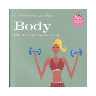 Body 100 Tips for a Better Body (Handbag Honey) Liz Wilde, Carol Morley 0034406200856 Books