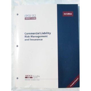 CPCU 552 Course Guide   Commercial Liability Risk Management and Insurance, 3rd Edition AICPCU Underwriter Staff 9780894632440 Books