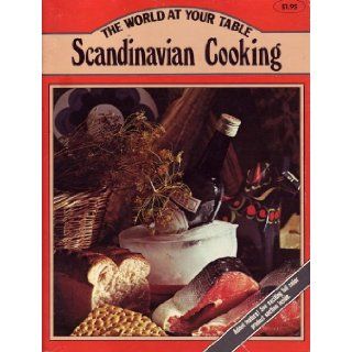 Scandinavian Cooking Savory Dishes From the Four Northern Sisters Denmark, Finland, Norway, Sweden (The World at Your Table) Gunnevi Bonekamp Books