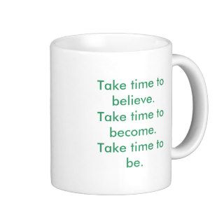 Take time to believe.Take time to become.Take tMug