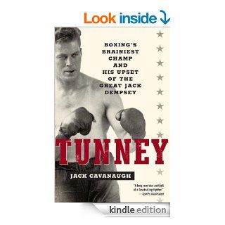 Tunney Boxing's Brainiest Champ and His Upset of the Great Jack Dempsey eBook Jack Cavanaugh Kindle Store