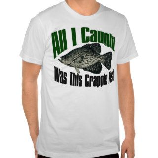 All I caught was this crappie fish t shirt