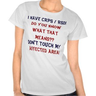 I Have CRPS RSD Do YOU Know What That Means ?? Tee Shirts