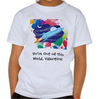 You're Out of this World Valentine T Shirts