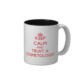 Keep Calm and Trust a Cosmetologist Coffee Mugs