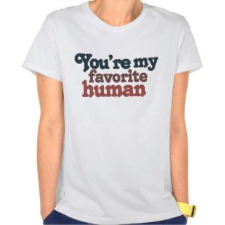 Favorite human for valentines day or any day tee shirts