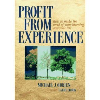Profit From Experience How to Make the Most of Your Learning and Your Life Michael J. O'Brien 9781885167125 Books