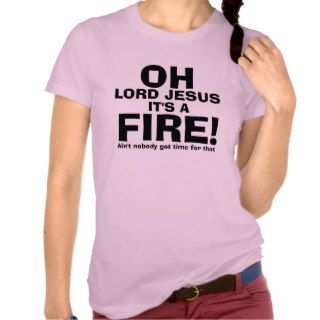 Funny OH Lord Jesus It's a FIRE text only Tee Shirt