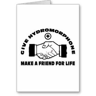 Give Hydromorphone  Make A Friend For Life Cards