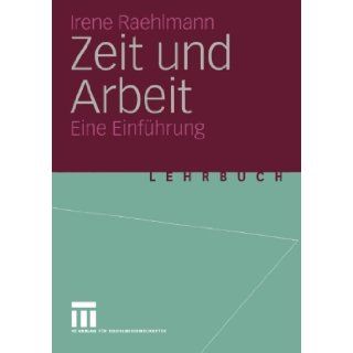 Zeit und Arbeit Eine Einf?hrung (German Edition) [Paperback] [2004] (Author) Irene Raehlmann Books