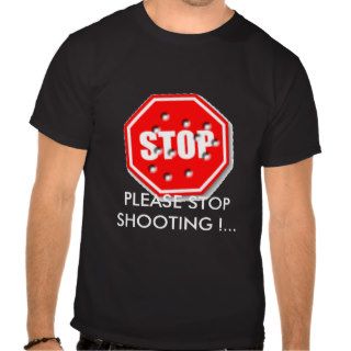 stop sighn, PLEASE STOP SHOOTING Tshirt