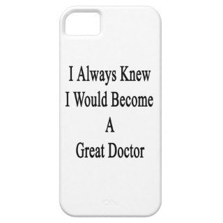 I Always Knew I Would Become A Great Doctor Case For iPhone 5/5S
