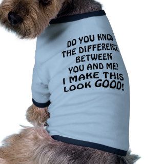Do You Know The Difference Between You And Me Pet Tshirt
