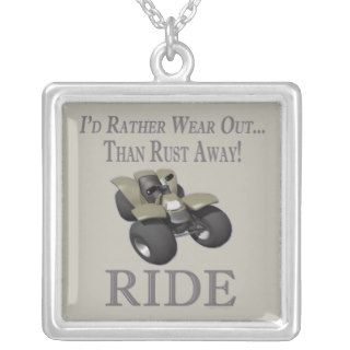 ATV Funny 4 Wheeling Id Rather Wear Out Ride Jewelry