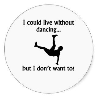 I Could Live Without Dancing Round Sticker