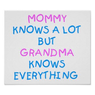 Mommy knows a lot but Grandma know everything Posters