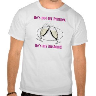 "He's not my partner.  He's my husband" T Shirts
