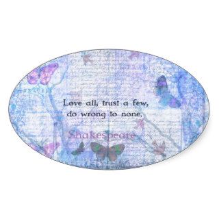Love all, trust a few, do wrong to none  QUOTE Oval Stickers