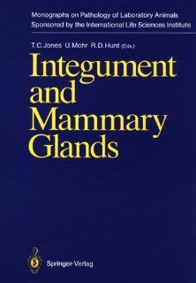 Integument and Mammary Glands (Monographs on Pathology of Laboratory Animals) Thomas C. Jones, U. Mohr, R. D. Hunt 9780387510255 Books