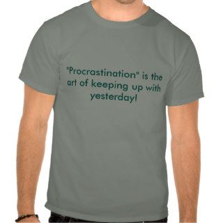 Procrastination T Shirt