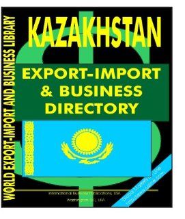 Kazakhstan Export Import and Business Directory Ibp Usa 9780739733929 Books