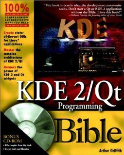 KDE 2/Qt Programming Bible Arthur Griffith 9780764546822 Books