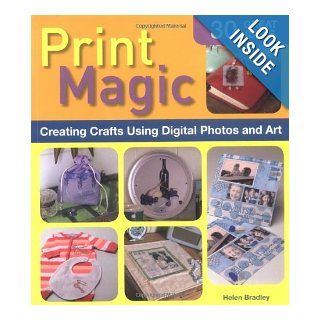 Print Magic Creating Crafts Using Digital Photos and Art (9781580112710) Helen Bradley Books