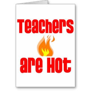Teachers are Hot Greeting Card
