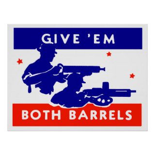 WWII Give 'em Both Barrels Posters