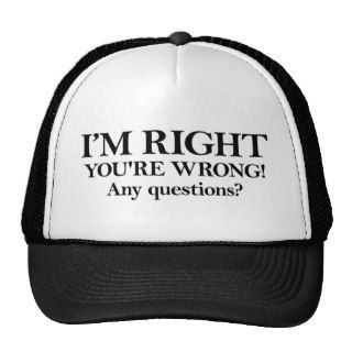 I’M RIGHT YOU'RE WRONG Any questions? Mesh Hat