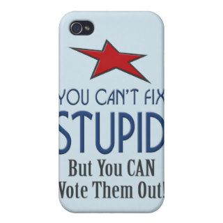 You Cant Fix Stupid   But You Can Vote Them Out Covers For iPhone 4