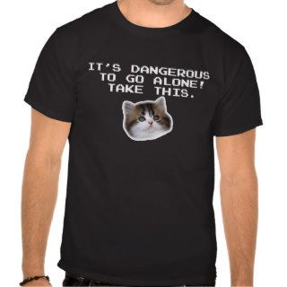 It’s Dangerous To Go Alone Take This Kitten Tee Shirts