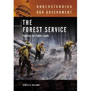 The Forest Service Fighting for Public Lands (Understanding Our Government) [Hardcover] [2006] (Author) Gerald W. Williams Books