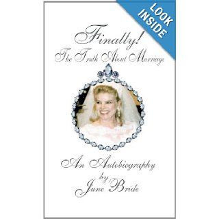Finally The Truth About Marriage An Autobiography June Bride 9781466909755 Books