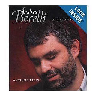 Andrea Bocelli A Celebration Antonia Felix 9780709070771 Books