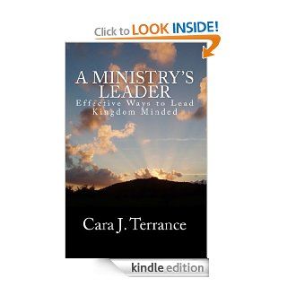 A Ministry's Leader Effective Ways to Lead Kingdom Minded eBook Cara J. Terrance Kindle Store