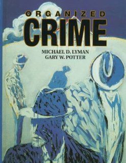 Organized Crime Michael D. Lyman, Gary W. Potter 9780131021952 Books
