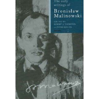 The Early Writings of Bronislaw Malinowski Robert (Author) on Jun 01 2006 Paperback The Early Writings of Bronislaw Malinowski THE EARLY WRITINGS OF BRONISLAW MALINOWSKI by Thornton Books