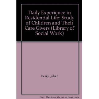 Daily Experience in Residential Life Study of Children and Their Care Givers (Library of Social Work) Juliet Berry 9780710081155 Books