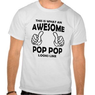 This is what an Awesome Pop Pop Looks Like Tshirts