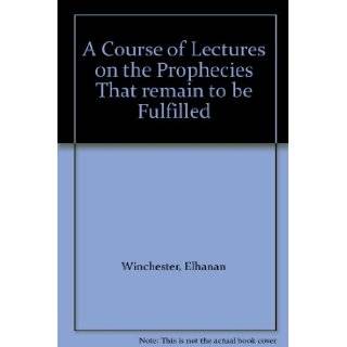 A Course of Lectures on the Prophecies That remain to be Fulfilled Elhanan Winchester  Books