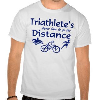 Triathlon Sport Athlete Triathlete Go The Distance Tshirts