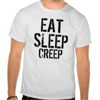 Eat Sleep Creep T shirt