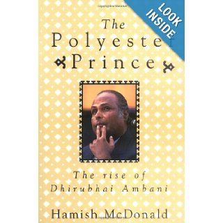 The Polyester Prince The Rise of Dhirubhai Ambani Hamish McDonald 9781864484687 Books