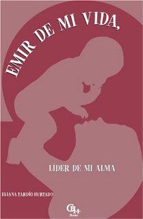 Emir de mi vida, Lder de mi alma Eliana Tardo Hurtado 9781598350135 Books