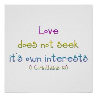 "Love does not seek it's own interests" Posters