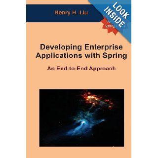 Developing Enterprise Applications with Spring An End to End Approach Henry H. Liu 9780615639451 Books