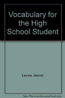 Vocabulary for the High School Student Harold Levine 9781567650150 Books