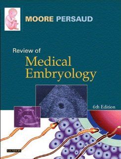 Review of Medical Embryology,Study  Guide, 6e (9780721601311) Keith L. Moore MSc  PhD  FIAC  FRSM  FAAA, T. V. N. Persaud MD  PhD  DSc  FRCPath (Lond.)  FAAA Books