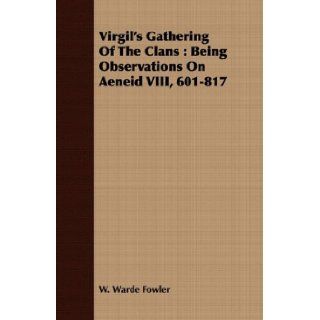 Virgil's Gathering Of The Clans Being Observations On Aeneid VIII, 601 817 W. Warde Fowler 9781408679388 Books
